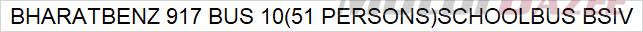 BHARATBENZ 917 BUS 10(51 PERSONS)SCHOOLBUS BSIV