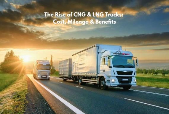 The Rise of CNG & LNG Trucks: Cost, Mileage & Benefits