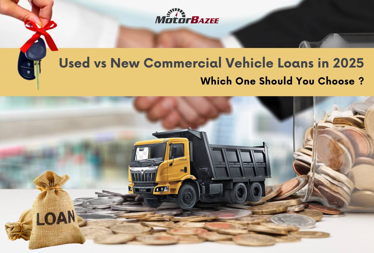 New vs. Used Commercial Vehicle Loan in 2025: Which One Should You Choose?